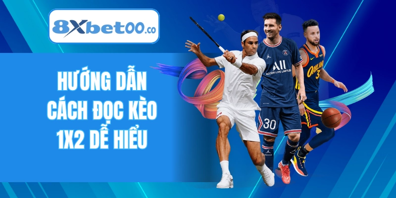 Hướng dẫn cách đọc kèo 1X2 dễ hiểu
