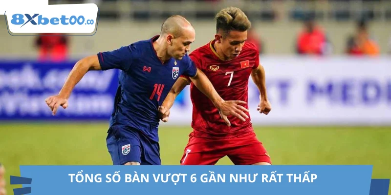 Tổng số bàn vượt 6 gần như rất thấp