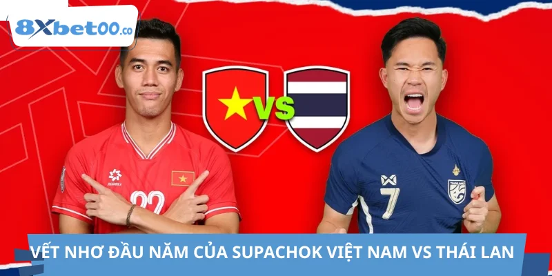 Vết nhơ đầu năm của Supachok giữa Việt Nam vs Thái Lan
